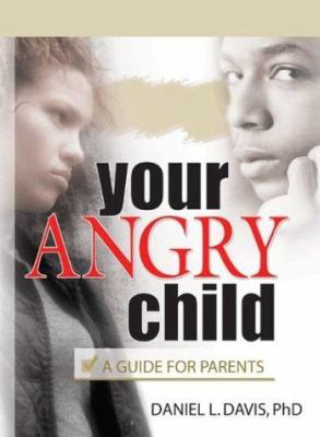 Your angry child : a guide for parents