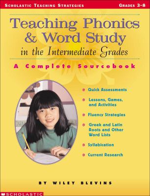 Teaching phonics & word study in the intermediate grades : a complete sourcebook