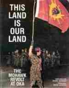 This land is our land : the Mohawk revolt at Oka