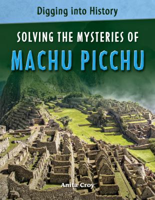 Solving the mysteries of Machu Picchu