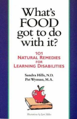 What's food got to do with it? : 101 natural remedies for learning disabilities