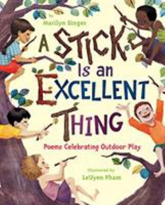 A stick is an excellent thing : poems celebrating outdoor play