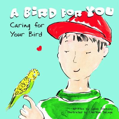 A bird for you : caring for your bird