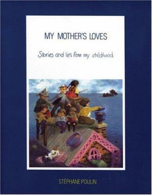 My mother's loves : stories and lies from my childhood