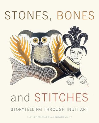 Stones, bones and stitches : storytelling through Inuit art