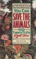 You can save the animals : 50 things to do right now