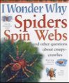 I wonder why spiders spin webs : and other questions about creepy crawlies