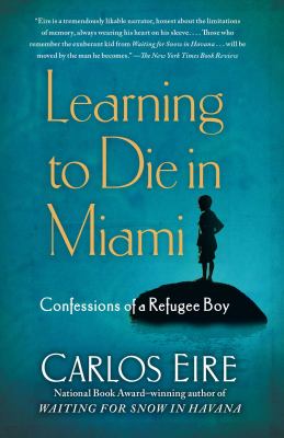 Learning to die in Miami : confessions of a refugee boy