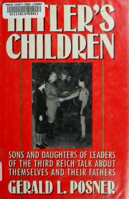 Hitler's children : sons and daughters of leaders of the Third Reich talk about their fathers and themselves