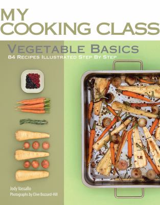 Vegetable basics : 84 recipes illustrated step by step