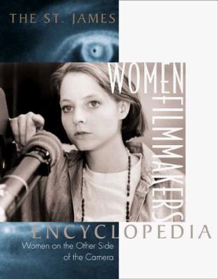 The St. James women filmmakers encyclopedia : women on the other side of the camera