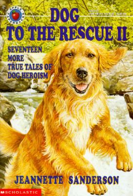 Dog to the rescue II : seventeen more true tales of dog heroism