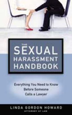 The sexual harassment handbook : protect yourself and coworkers from the realities of sexual harassment, take action, investigate, and remedy accusations of harassment, create corporate policies that educate and empower employees