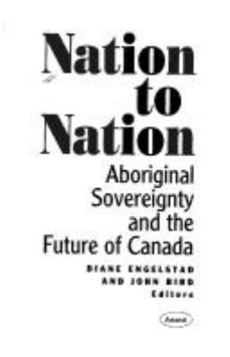 Nation to nation : aboriginal sovereignty and the future of Canada