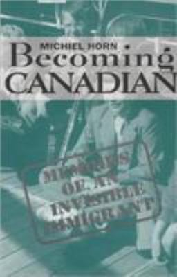Becoming Canadian : memoirs of an invisible immigrant