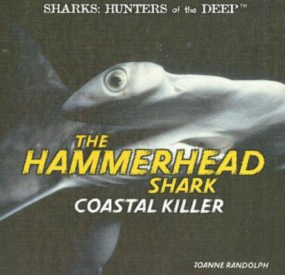 The hammerhead shark : coastal killer