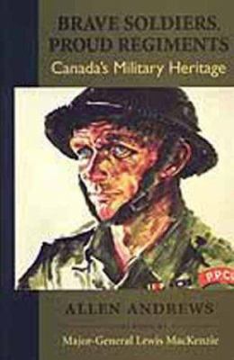 Brave soldiers, proud regiments : Canada's military heritage