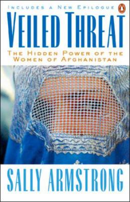 Veiled threat : the hidden power of the women of Afghanistan
