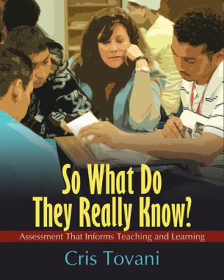 So what do they really know? : assessment that informs teaching and learning