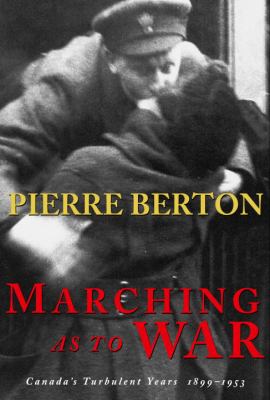 Marching as to war : Canada's turbulent years, 1899-1953
