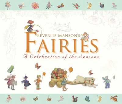 Beverlie Manson's fairies : a celebration of the seasons.