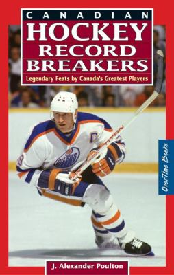 Canadian hockey record breakers : legendary feats by Canada's greatest players
