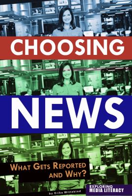 Choosing news : what gets reported and why