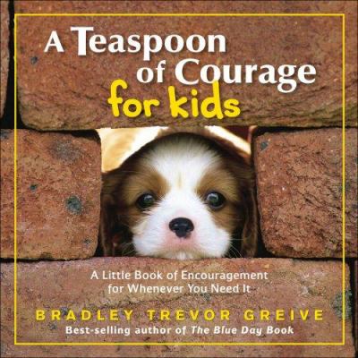 A teaspoon of courage for kids : a little book of encouragement for whenever you need it