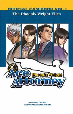 Phoenix Wright ace attorney. : official casebook. Volume one, The Phoenix Wright files :