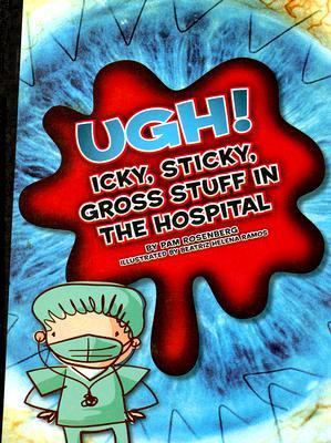 Ugh! icky, sticky, gross stuff in the hospital
