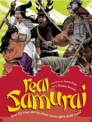Real samurai : over 20 true stories about the knights of old Japan!