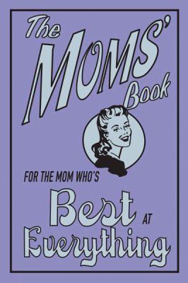 The moms' book : for the mom who's best at everything