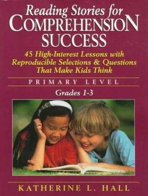 Reading stories for comprehension success : primary level : 45 high-interest lessons with reproducible selections and questions that make kids think