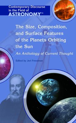 The size, composition, and surface features of the planets orbiting the sun : an anthology of current thought