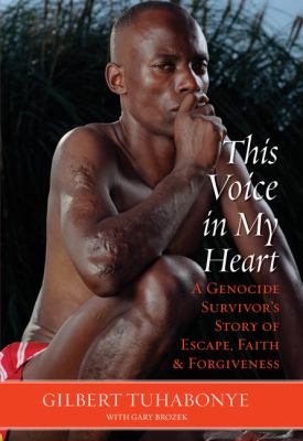 This voice in my heart : a genocide survivor's story of escape, faith, and forgiveness