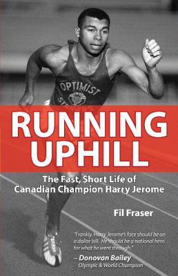 Running uphill : the fast, short life of Canadian champion Harry Jerome