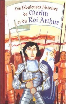 Les fabuleuses histoires de Merlin et du roi Arthur