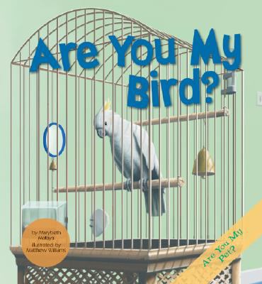 Are you my bird? / by Marybeth Mataya ; illustrated by Matthew Williams ; content consultant, Gerald Brecke.