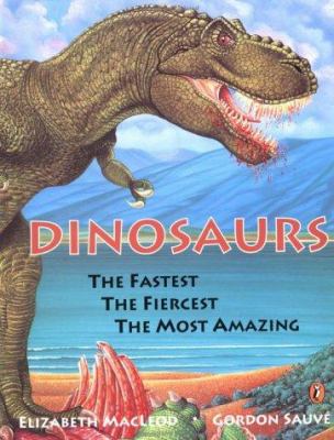 Dinosaurs : the fastest, the fiercest, the most amazing