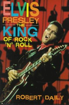 Elvis Presley : the king of rock 'n' roll