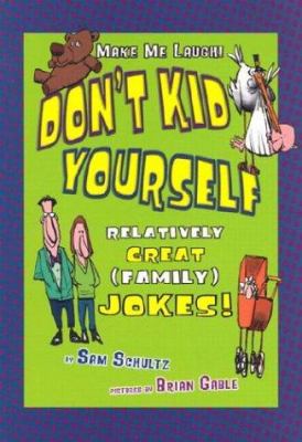 Don't kid yourself : relatively great (family) jokes