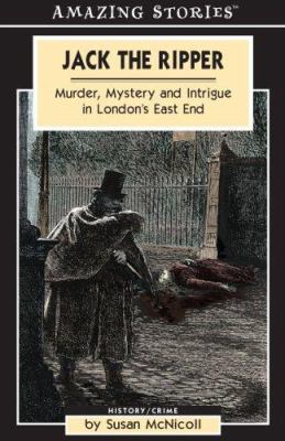 Jack the Ripper : murder, mystery and intrigue in London's East End