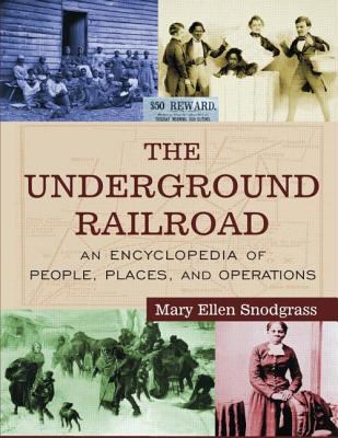 The Underground Railroad : an encyclopedia of people, places, and operations