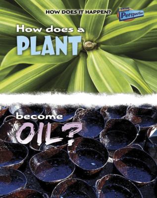 How does a plant become oil?