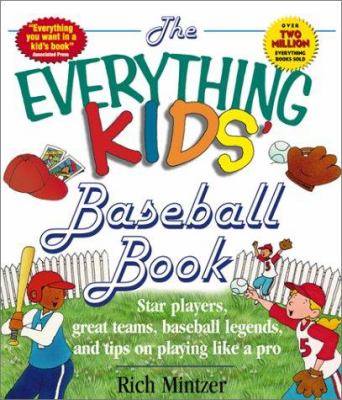 The everything kids' baseball book : star players, great teams, baseball legends, and tips on playing like a pro