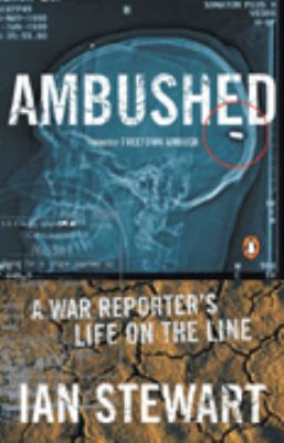 Ambushed : a war reporter's life on the line