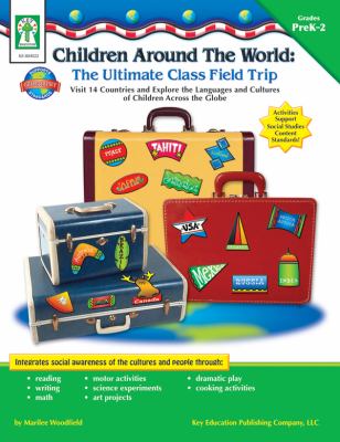 Children around the world : the ultimate class field trip : visit 14 countries and explore the languages and cultures of children across the globe