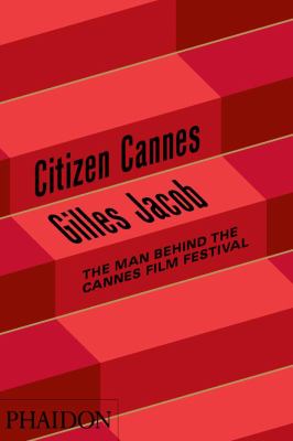 Citizen Cannes : the man behind the Cannes Film Festival