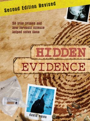 Hidden evidence : the story of forensic science and how it helped to solve 50 of the world's toughest crime