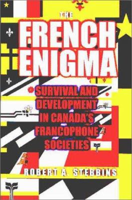 The French enigma : survival and development in Canada's francophone societies